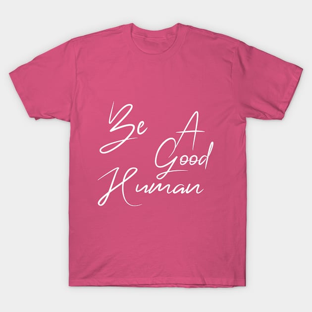 Be a good human , be a nice human , be kind , be a nice person T-Shirt by Mosklis